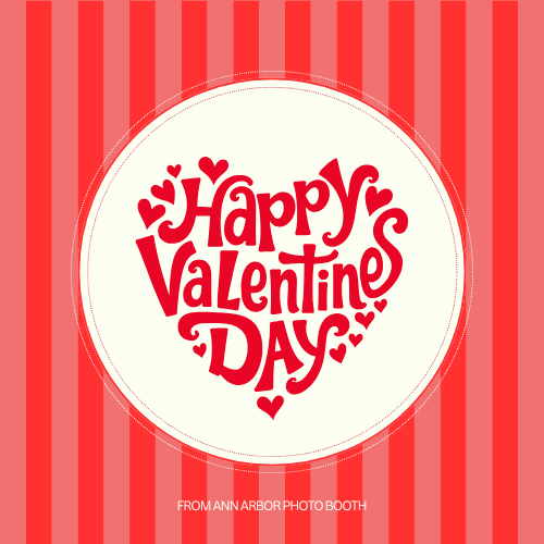 Happy Valentine’s Day graphic with hearts and romantic design for Ann Arbor Photobooth